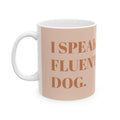 I Speak Fluent Dog – Dog Mom Mug ( Ceramic 11oz)