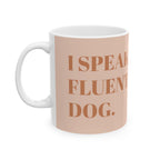 I Speak Fluent Dog – Dog Mom Mug ( Ceramic 11oz)