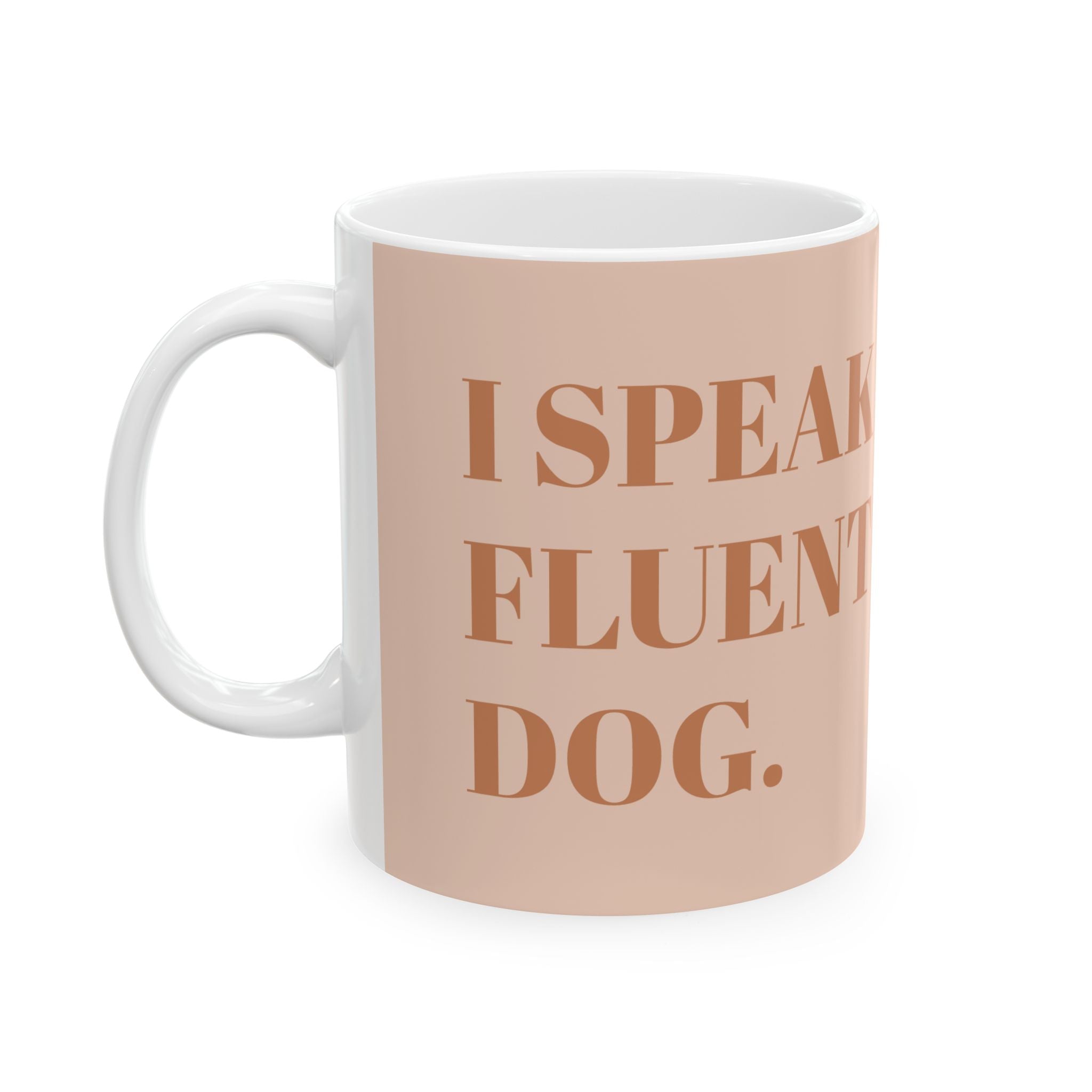 I Speak Fluent Dog – Dog Mom Mug ( Ceramic 11oz)