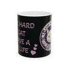 I Work Hard So My Cat Can Have A Better Life– For all Cat moms  ( Ceramic 11oz Mug)