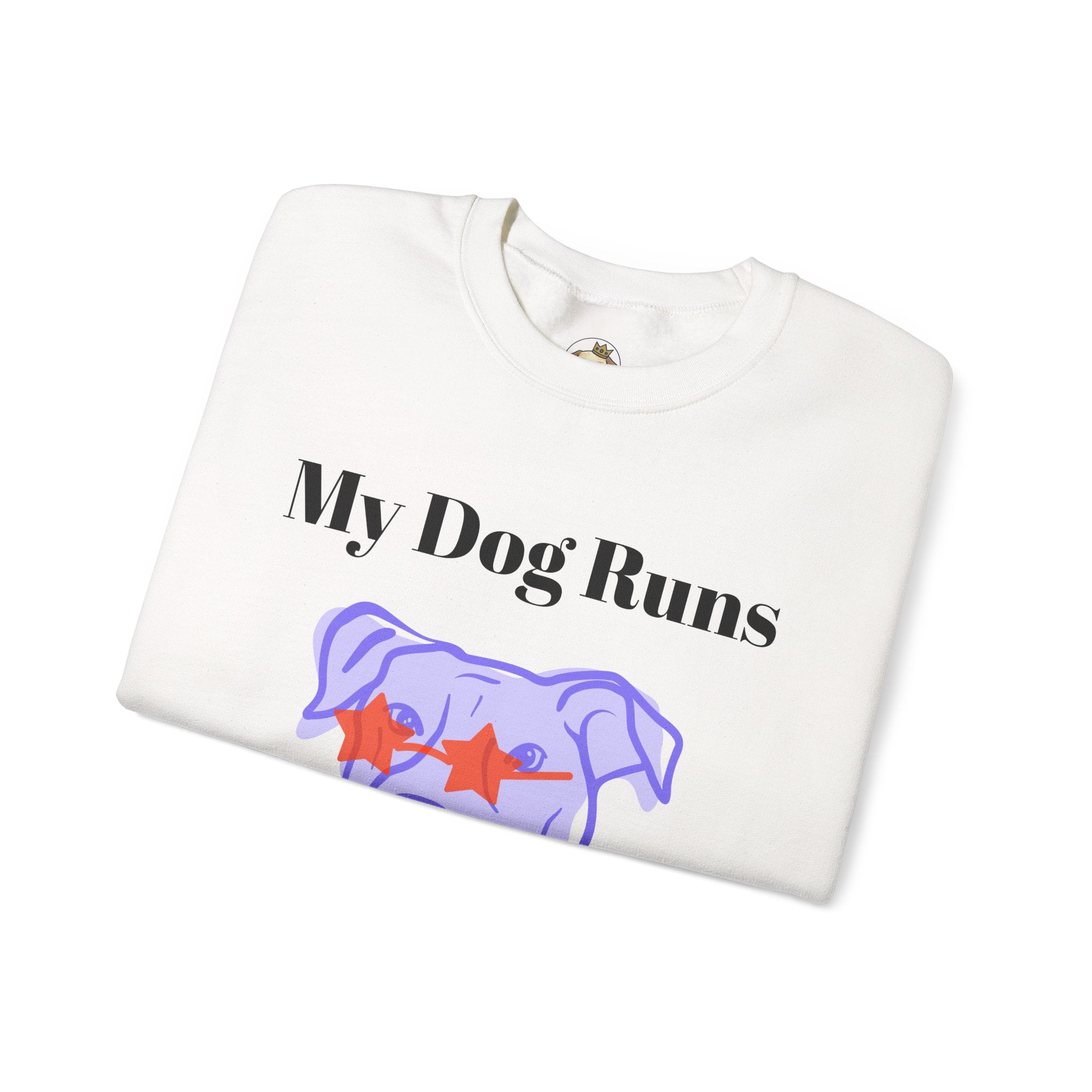 My Dog Runs this House Sweatshirt | Pet Parents