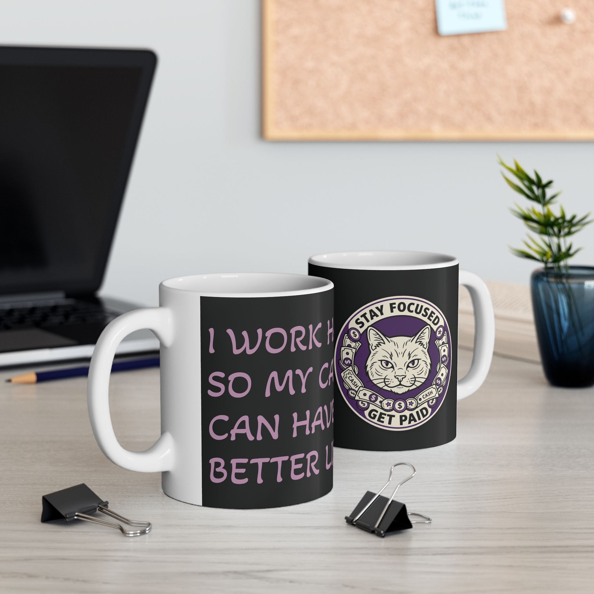 I Work Hard So My Cat Can Have A Better Life– For all Cat moms  ( Ceramic 11oz Mug)
