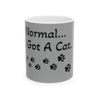 I Was Normal...Then I Got A Cat..– For all Cat moms  ( Ceramic 11oz Mug)